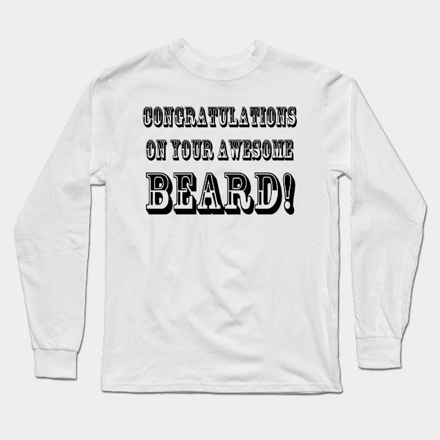 ONGRATULATIONS ON YOUR AWESOME BEARD! Long Sleeve T-Shirt by wanungara